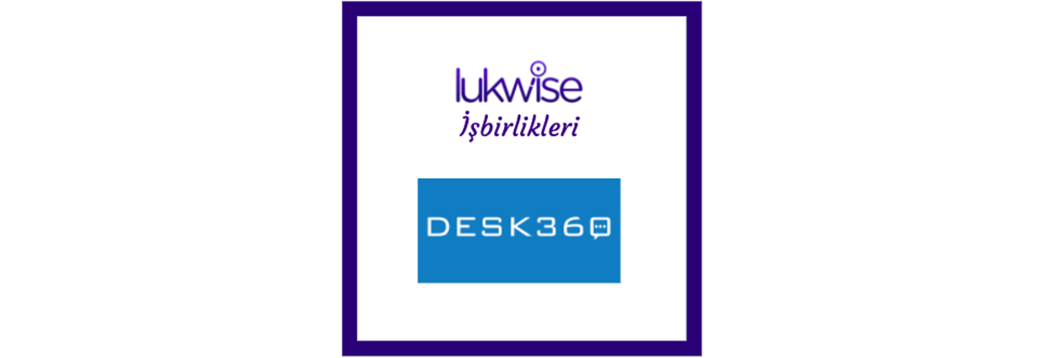 Lukwise-Desk360 İşbirliği